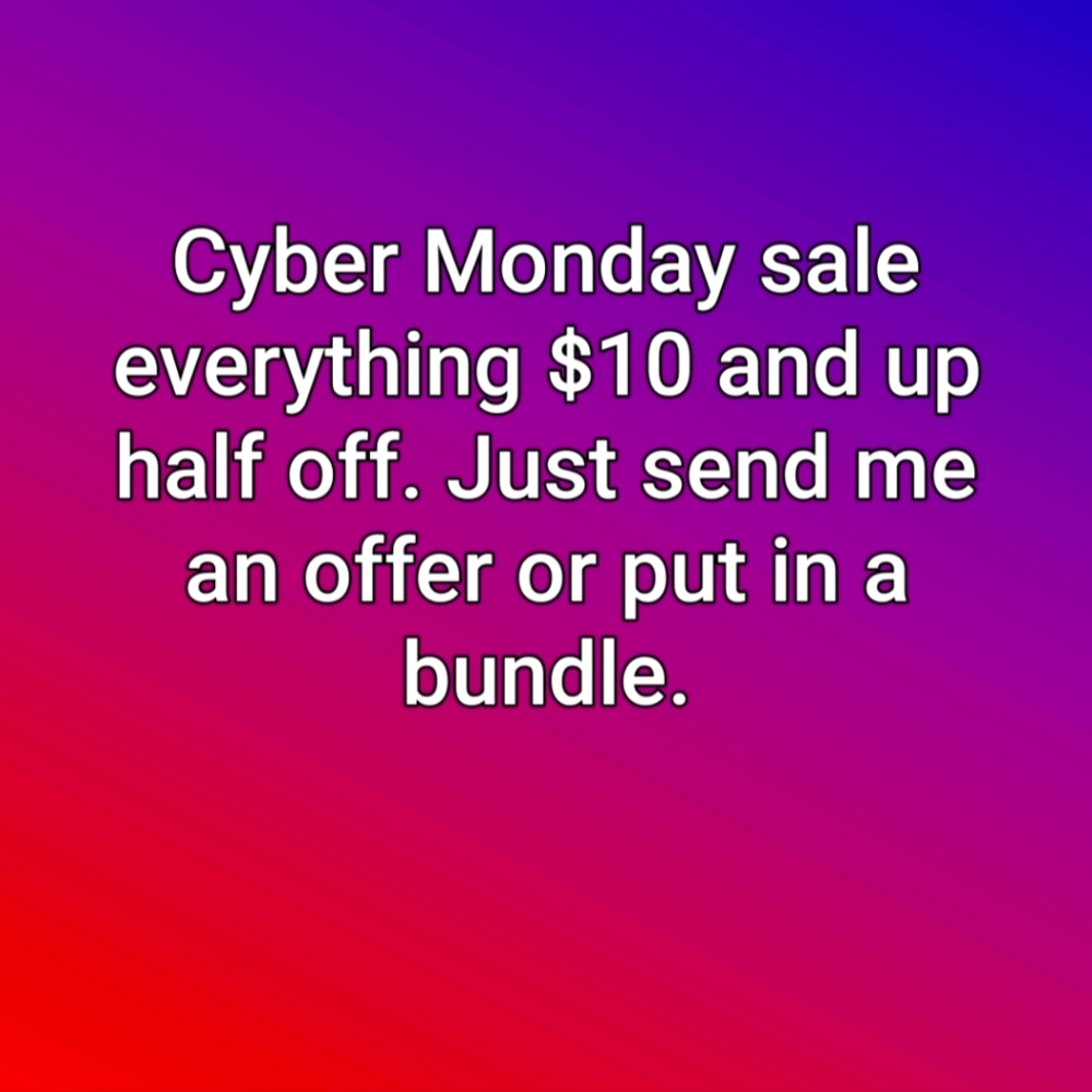 Cyber Monday everything $10 and up 50% off.